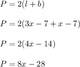 P=2 (l+b)\\\\P=2(3x-7+x-7)\\\\P=2(4x-14)\\\\P=8x-28