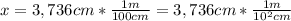 x = 3,736 cm*\frac{1 m}{100 cm} = 3,736 cm*\frac{1 m}{10^{2} cm}
