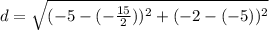 d = \sqrt{(-5 - (-\frac{15}{2} ))^2 + (-2-(-5))^2}