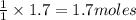 \frac{1}{1}\times 1.7=1.7moles