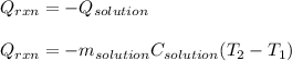 Q_{rxn}=-Q_{solution}\\\\Q_{rxn}=-m_{solution}C_{solution}(T_2-T_1)