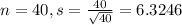 n = 40, s = \frac{40}{\sqrt{40}} = 6.3246