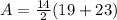 A =  \frac{14}{2} (19+23)
