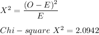 X^2 = \dfrac{(O-E)^2}{E} \\ \\ Chi-square  \ X^2 = 2.0942