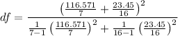 $df=\frac{\left(\frac{116.571}{7}+\frac{23.45}{16}\right)^2}{\frac{1}{7-1}\left(\frac{116.571}{7}\right)^2+\frac{1}{16-1}\left(\frac{23.45}{16}\right)^2}$