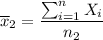 $\overline x_2=\frac{\sum_{i=1}^n X_i}{n_2}$
