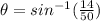 \theta = sin^{-1}(\frac{14}{50})