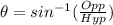 \theta = sin^{-1}(\frac{Opp}{Hyp})