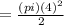=\frac{(pi)(4)^2}{2}