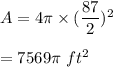 A=4\pi \times (\dfrac{87}{2})^2\\\\=7569\pi \ ft^2