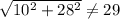 \sqrt{10^{2} +28^{2} } \neq 29