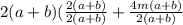 2(a + b)( \frac{2(a + b)}{2(a + b)}  +  \frac{4m(a + b)}{2(a + b)}