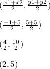 (\frac{x1+x2}{2} ,\frac{y1+y2}{2} )\\\\(\frac{-1+5}{2} ,\frac{5+5}{2} )\\\\(\frac{4}{2} ,\frac{10}{2} )\\\\(2,5)