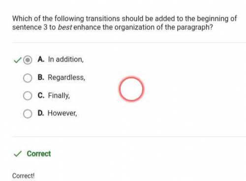 Which of the following transitions should be added to the beginning of

sentence 3 to best enhance t