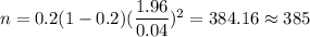 n=0.2(1-0.2)(\dfrac{1.96}{0.04})^2=384.16\approx385