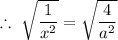\therefore \ \sqrt{ \dfrac{1}{x^2} }= \sqrt{\dfrac{4}{a^2}}