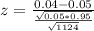 z = \frac{0.04 - 0.05}{\frac{\sqrt{0.05*0.95}}{\sqrt{1124}}}