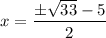 x=\dfrac{\pm \sqrt{33}-5}{2}