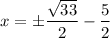 x=\pm \dfrac{\sqrt{33}}{2}-\dfrac{5}{2}