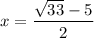x=\dfrac{\sqrt{33}-5}{2}