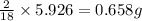 \frac{2}{18}\times 5.926=0.658g