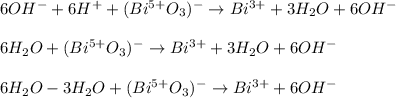 6OH^-+6H^++(Bi^{5+}O_3)^-\rightarrow Bi^{3+}+3H_2O+6OH^-\\\\6H_2O+(Bi^{5+}O_3)^-\rightarrow Bi^{3+}+3H_2O+6OH^-\\\\6H_2O-3H_2O+(Bi^{5+}O_3)^-\rightarrow Bi^{3+}+6OH^-