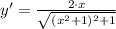 y' = \frac{2\cdot x}{\sqrt{(x^{2}+1)^{2}+1}}
