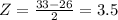 Z = \frac{33-26}{2} = 3.5