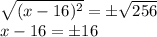 \sqrt{ (x-16)^2}=\±\sqrt{256}\\x-16=\±16