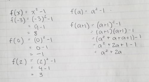 If f(x)=x^2-1 Find f(-3) f(0) f(2) f(a) and f(a+1) first to answer gets brainliest