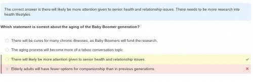 Which statement is correct about the aging of the Baby Boomer generation?

Elderly adults will have