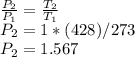 \frac{P_2}{P_1} = \frac{T_2}{T_1} \\P_2 = 1*(428 )/273\\P_2 = 1.567
