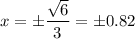 \displaystyle x = \pm\frac{ \sqrt{6} }{3}  =  \pm0.82