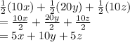 \frac{1}{2}(10x)+ \frac{1}{2}(20y)+\frac{1}{2}(10z)\\= \frac{10x}{2} + \frac{20y}{2} + \frac{10z}{2}\\= 5x + 10y + 5z