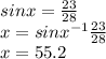 sinx=\frac{23}{28} \\x=sinx^{-1} \frac{23}{28} \\x=55.2
