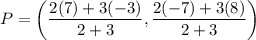 P=\left(\dfrac{2(7)+3(-3)}{2+3},\dfrac{2(-7)+3(8)}{2+3}\right)