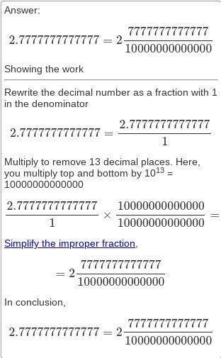 Write the decimal as a fraction or a mixed number in simplest form.

−2.7 But it is infinite its .77