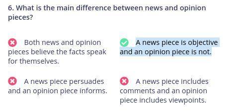 Evaluating Evidence: Question 9 What is the main difference between news and opinion pieces? Select