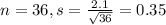 n = 36, s = \frac{2.1}{\sqrt{36}} = 0.35