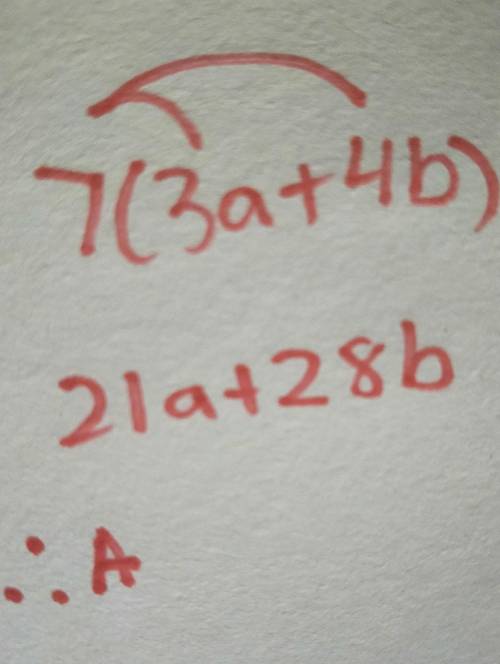 Which expression is equivalent to 7(3a + 4b) ?

21a + 28b
10a + 11b
10a + 28b
21a + 4b