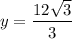 y=\dfrac{12\sqrt{3}}{3}
