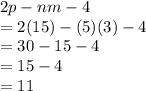 2p - nm - 4 \\  = 2(15) - (5)(3) - 4 \\  = 30 - 15 - 4 \\  = 15 - 4 \\  = 11