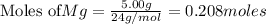 \text{Moles of} Mg=\frac{5.00g}{24g/mol}=0.208moles