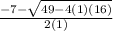 \frac{-7 -\sqrt{49 - 4(1)(16)}}{2(1)}