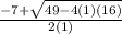 \frac{-7 +\sqrt{49 - 4(1)(16)}}{2(1)}