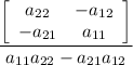 \displaystyle\frac{\left[\begin{array}{cc}a_{22}&-a_{12}\\-a_{21}&a_{11}\end{array}\right]}{a_{11}a_{22}-a_{21}a_{12}}
