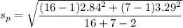 s_p = \sqrt{\dfrac{(16 -1)2.84^2+(7-1)3.29^2}{16+7-2}}