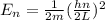 E_n =\frac{1}{2m}(\frac{hn}{2L})^2