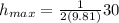h_{max}=\frac{1}{2(9.81)}30
