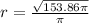r=\frac{\sqrt{153.86\pi}}{\pi}